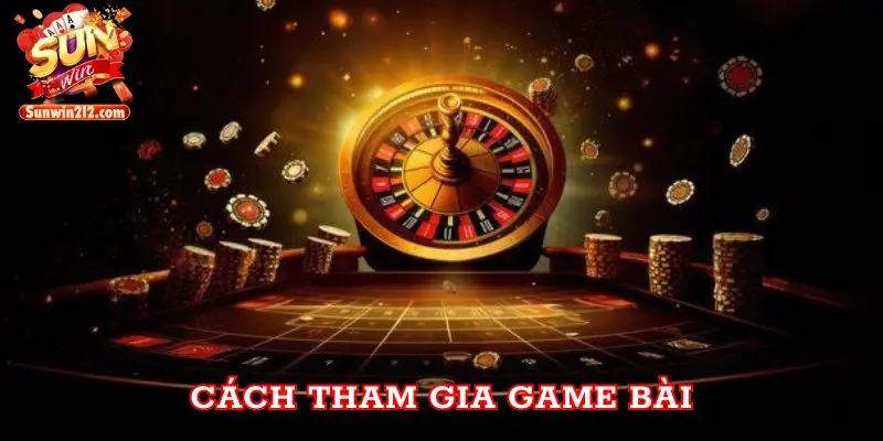 Cách tham gia Game Bài