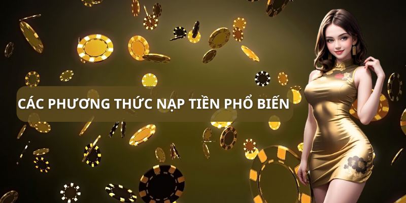 Các phương thức nạp tiền phổ biến tại sòng bạc trực tuyến