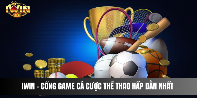 IWIN, một trong những cổng game cá cược thể thao hấp dẫn nhất 